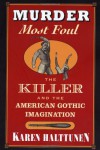 Murder Most Foul: The Killer and the American Gothic Imagination - Karen Halttunen
