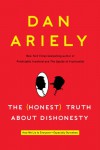 The (Honest) Truth About Dishonesty: How We Lie to Everyone--Especially Ourselves - Dan Ariely