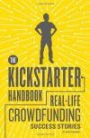 The Kickstarter Handbook: Real-Life Success Stories of Artists, Inventors, and Entrepreneurs - Don Steinberg