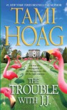 The Trouble with J.J. - Tami Hoag