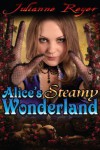 Alice's Steamy Wonderland (Fairy Tale Erotica) - Julianne Reyer