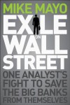 Exile on Wall Street: One Analyst's Fight to Save the Big Banks from Themselves - Michael Mayo