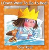 I Don't Want to Go to Bed! - Tony Ross