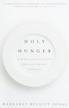 Holy Hunger: A Woman's Journey from Food Addiction to Spiritual Fulfillment - Margaret Bullitt-Jonas, Margaret Bullitt-Jones