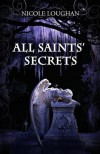 All Saints' Secrets - Nicole Loughan