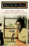 When She Was White: The True Story of a Family Divided By Race - Judith Stone