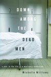 Down Among the Dead Men: A Year in the Life of a Mortuary Technician - Michelle Williams