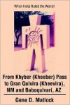 From Khyber (Kheeber) Pass to Gran Quivira (Kheevira), NM and Baboquivari, AZ: When India Ruled the World! - Gene D. Matlock