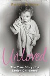 Unloved: The True Story of a Stolen Childhood - Peter Roche