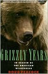 Grizzly Years: In Search of the American Wilderness - Doug Peacock