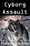 Cyborg Assault - Vaughn Heppner