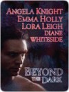 Beyond the Dark (Includes: Tales of the Demon World, #5; Breeds, #13) - Angela Knight, Lora Leigh, Emma Holly, Diane Whiteside