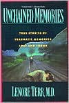 Unchained Memories: True Stories Of Traumatic Memories Lost And Found - Lenore Terr