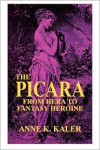 The Picara: From Hera to Fantasy Heroine - Anne K. Kaler