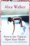 Now Is The Time To Open Your Heart - Alice Walker