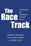 The Race Track: Understanding and Challenging Structural Racism - Kimberle  Crenshaw, Luke  Charles Harris, George Lipsitz