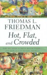 Hot, Flat, and Crowded: Why We Need a Green Revolution--and How It Can Renew America - Thomas L. Friedman