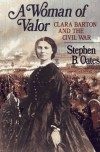 A Woman of Valor: Clara Barton and the Civil War - Stephen B. Oates
