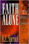 Faith Alone: The Evangelical Doctrine of Justification - R.C. Sproul