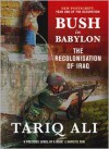 Bush in Babylon: The Recolonization of Iraq - Tariq Ali