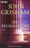 Die Begnadigung - John Grisham, Bernhard Liesen, Bea Reiter, Kristina Ruhl