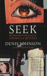 Seek: Reports from the Edges of America and Beyond - Denis Johnson