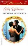 Riccardo's Secret Child: Expecting! (Harlequin Presents, #2419) - Cathy Williams