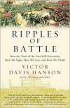 Ripples of Battle: How Wars of the Past Still Determine How We Fight, How We Live, and How We Think - Victor Hanson