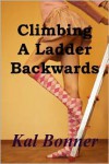 Climbing a Ladder Backwards - Kal Bonner