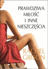 Prawdziwa miłość i inne nieszczęścia - Rachel Gibson