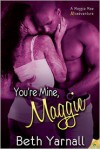 You're Mine, Maggie - Beth Yarnall