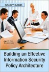 Building an Effective Information Security Policy Architecture - Sandy Bacik