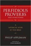Perfidious Proverbs and Other Poems: A Satirical Look at the Bible - Philip Appleman
