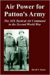 Air Power for Pattons Army: The XIX Tactical Air Command in the Second World War - David N. Spires