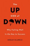 The Up Side of Down: Why Failing Well Is the Key to Success - Megan McArdle