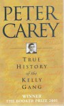 True History of the Kelly Gang - Peter Carey
