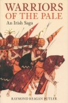 Warriors of the Pale: An Irish Saga - Raymond Reagan Butler