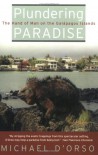 Plundering Paradise: The Hand of Man on the Galápagos Islands - Michael D'Orso