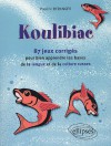 Koulibiac : 87 jeux et leurs corrigés pour bien apprendre les bases de la langue et de la culture russes - Pauline Béranger
