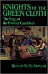 Knights of the Green Cloth: The Saga of the Frontier Gamblers - Robert,  K DeArment