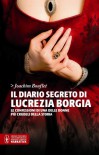 Il diario segreto di Lucrezia Borgia - Joachim Bouflet