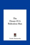 The Dream of a Ridiculous Man - Fyodor Dostoyevsky