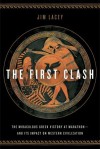 The First Clash: The Miraculous Greek Victory at Marathon and Its Impact on Western Civilization - Jim Lacey