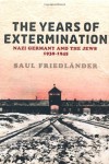 The Years Of Extermination: Nazi Germany And The Jews, 1939 1945 - Saul Friedländer