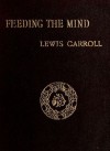 Feeding The Mind - Lewis Carroll
