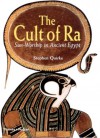 The Cult of Ra: Sun-Worship in Ancient Egypt - Stephen Quirke