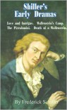 Shiller's Early Dramas: Love and Intrigue/Wallenstein's Camp/The Piccolomini/Death of a Wallenstein - Friedrich von Schiller