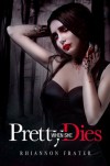 Pretty When She Dies  - Rhiannon Frater