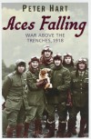 Aces Falling: War Above the Trenches, 1918 - Peter Hart