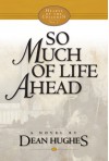 So Much of Life Ahead - Dean Hughes